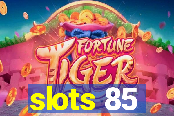 slots 85